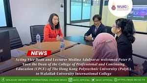 Acting Vice Dean and Lecturer Medina Adulyarat welcomed Peter P. Yuen the Dean of the College of Professional and Continuing Education (CPCE) of The Hong Kong Polytechnic University (PolyU) to Walailak University International College